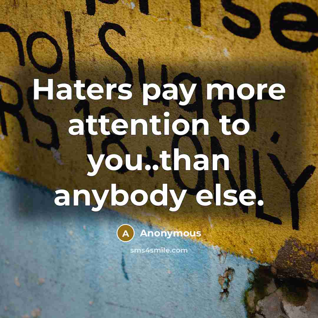 “Haters pay more attention to you..than anybody else.” quote by Anonymous