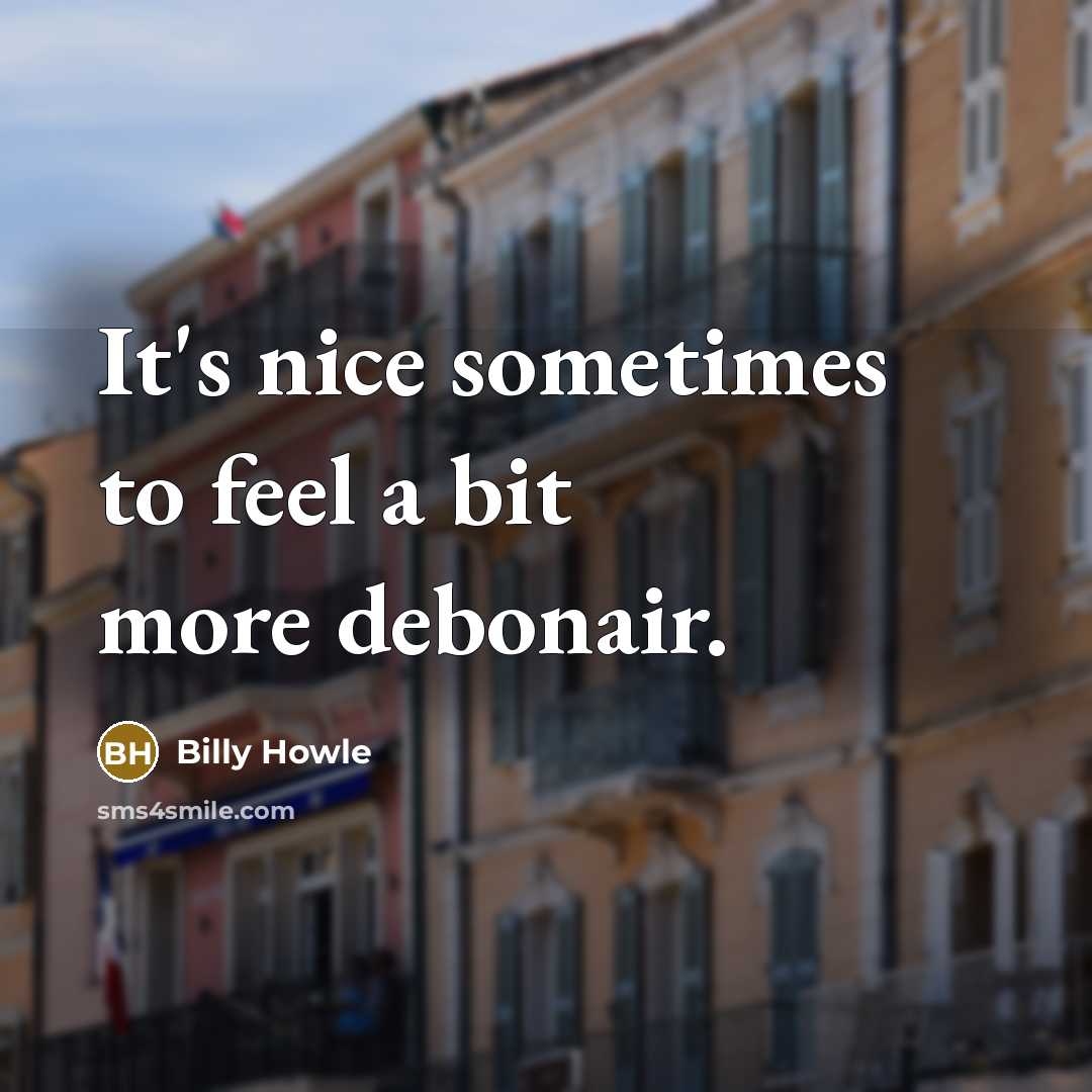 “It's nice sometimes to feel a bit more debonair.” quote by Billy Howle