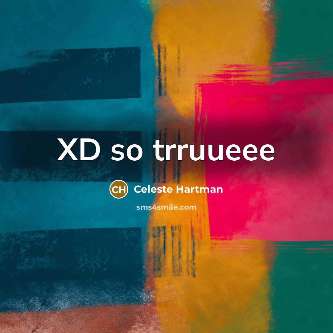 “XD so trruueee” quote by Celeste Hartman