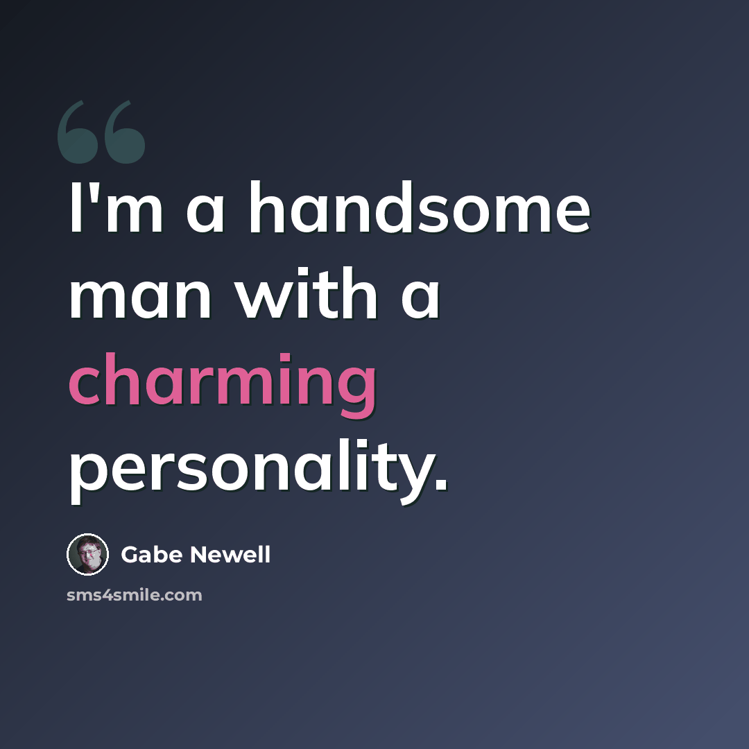 “I'm a handsome man with a charming personality.” quote by Gabe Newell