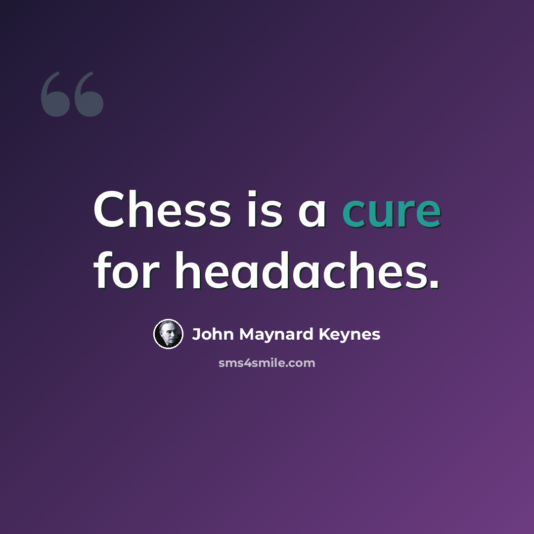 “Chess is a cure for headaches.” quote by John Maynard Keynes