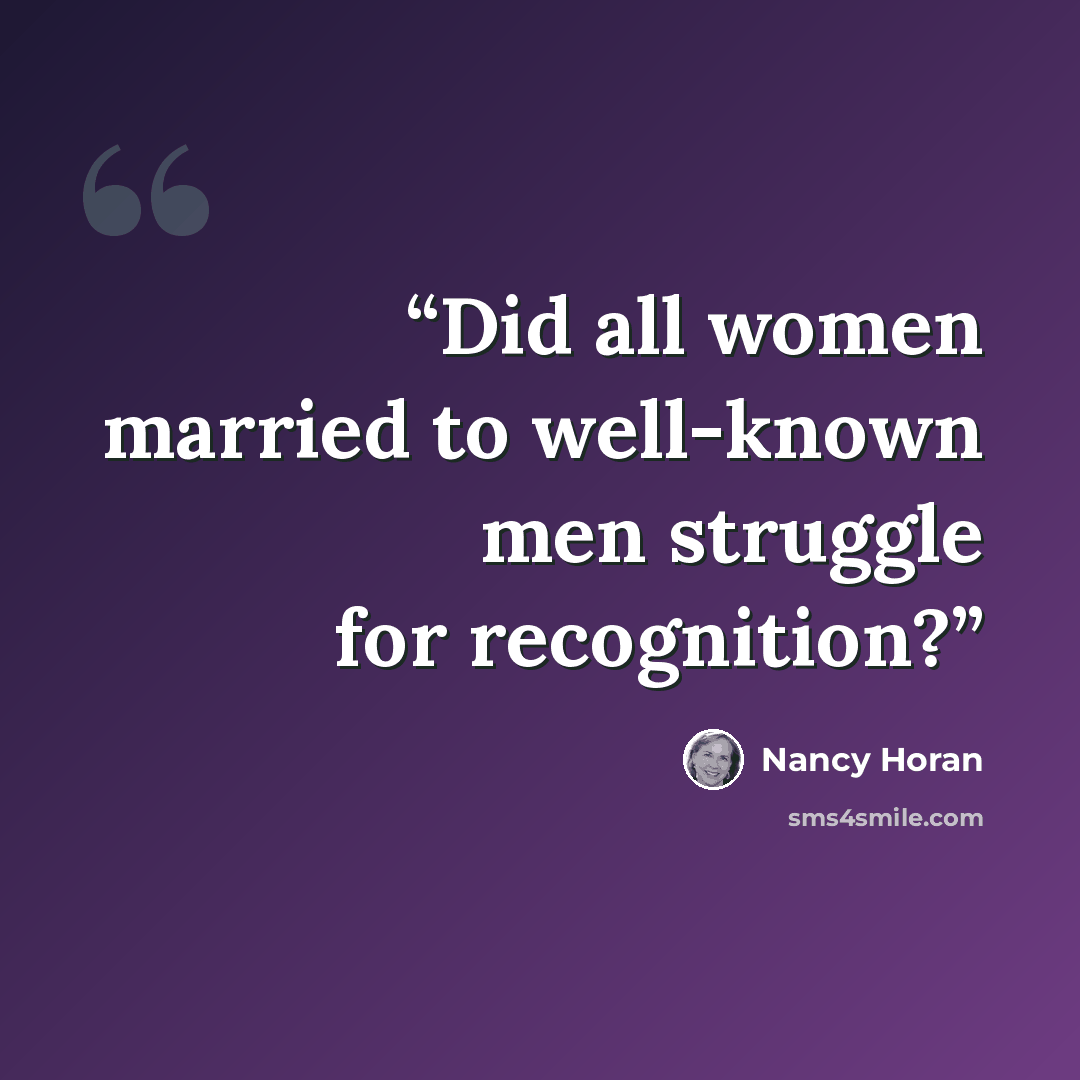 “Did all women married to well-known men struggle for recognition?” quote by Nancy Horan
