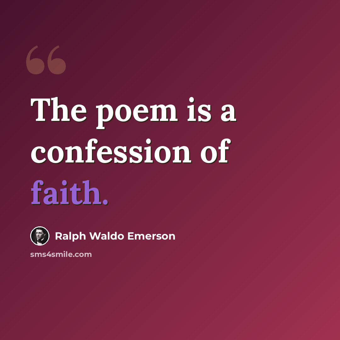 “The poem is a confession of faith.” quote by Ralph Waldo Emerson