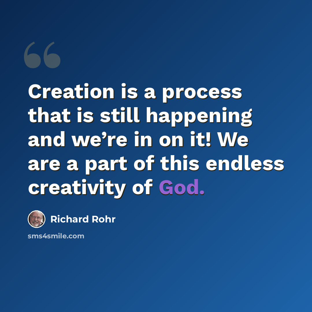 “Creation is a process that is still happening and we’re in on it! We are a part of this endless creativity of God.” quote by Richard Rohr