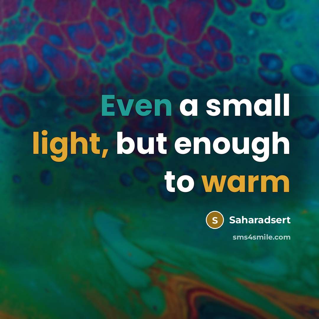 “Even a small light, but enough to warm” quote by Saharadsert