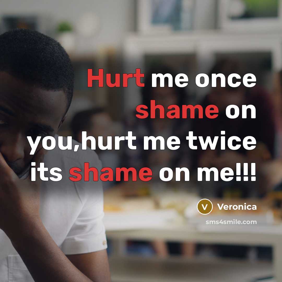 “Hurt me once shame on you,hurt me twice its shame on me!!!” quote by Veronica