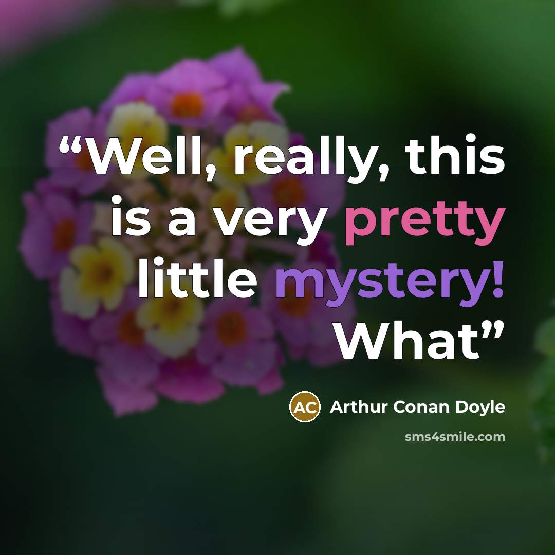 “Well, really, this is a very pretty little mystery! What” quote by Arthur Conan Doyle