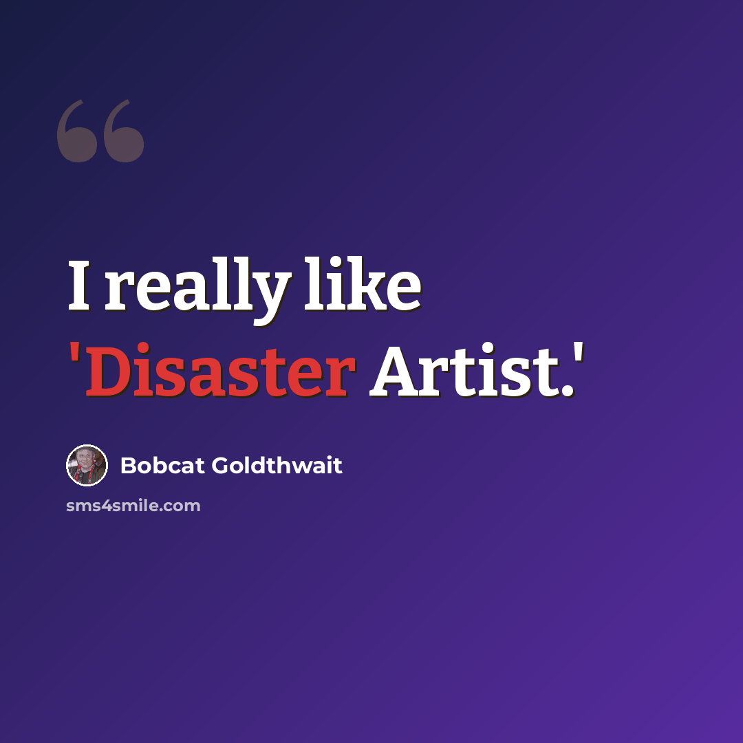 “I really like 'Disaster Artist.'” quote by Bobcat Goldthwait