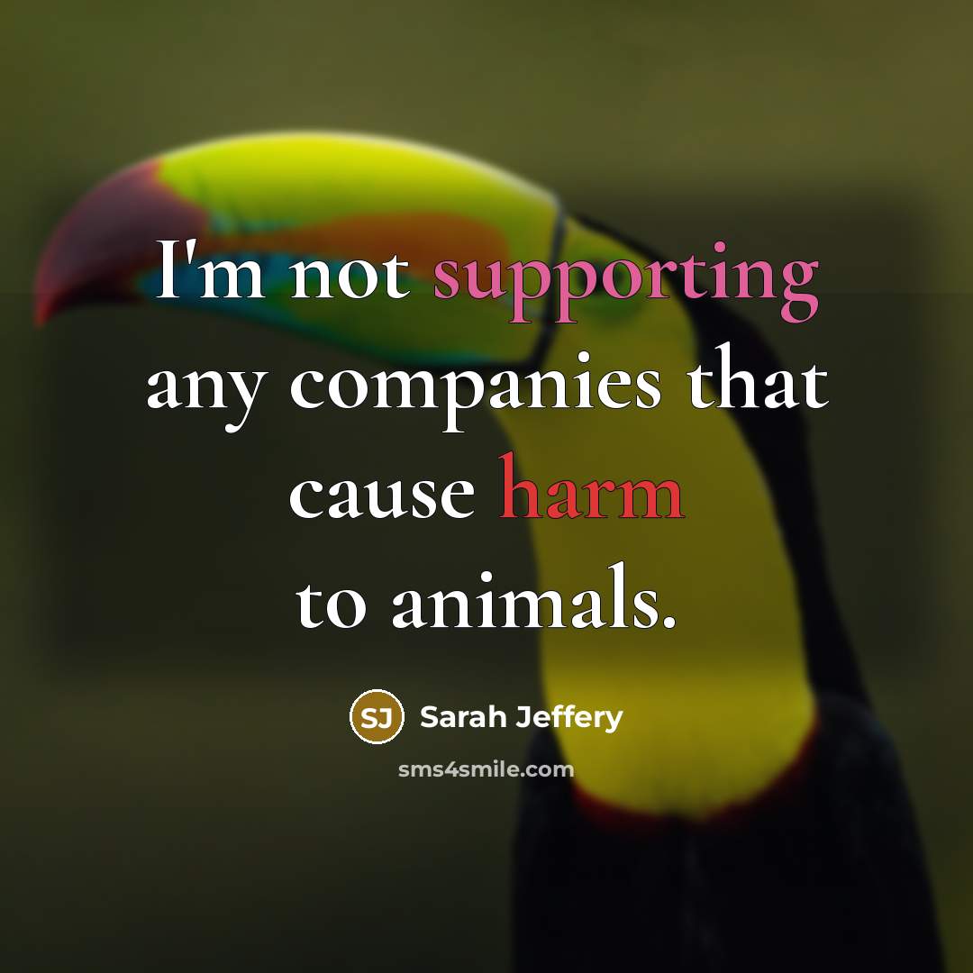 “I'm not supporting any companies that cause harm to animals.” quote by Sarah Jeffery