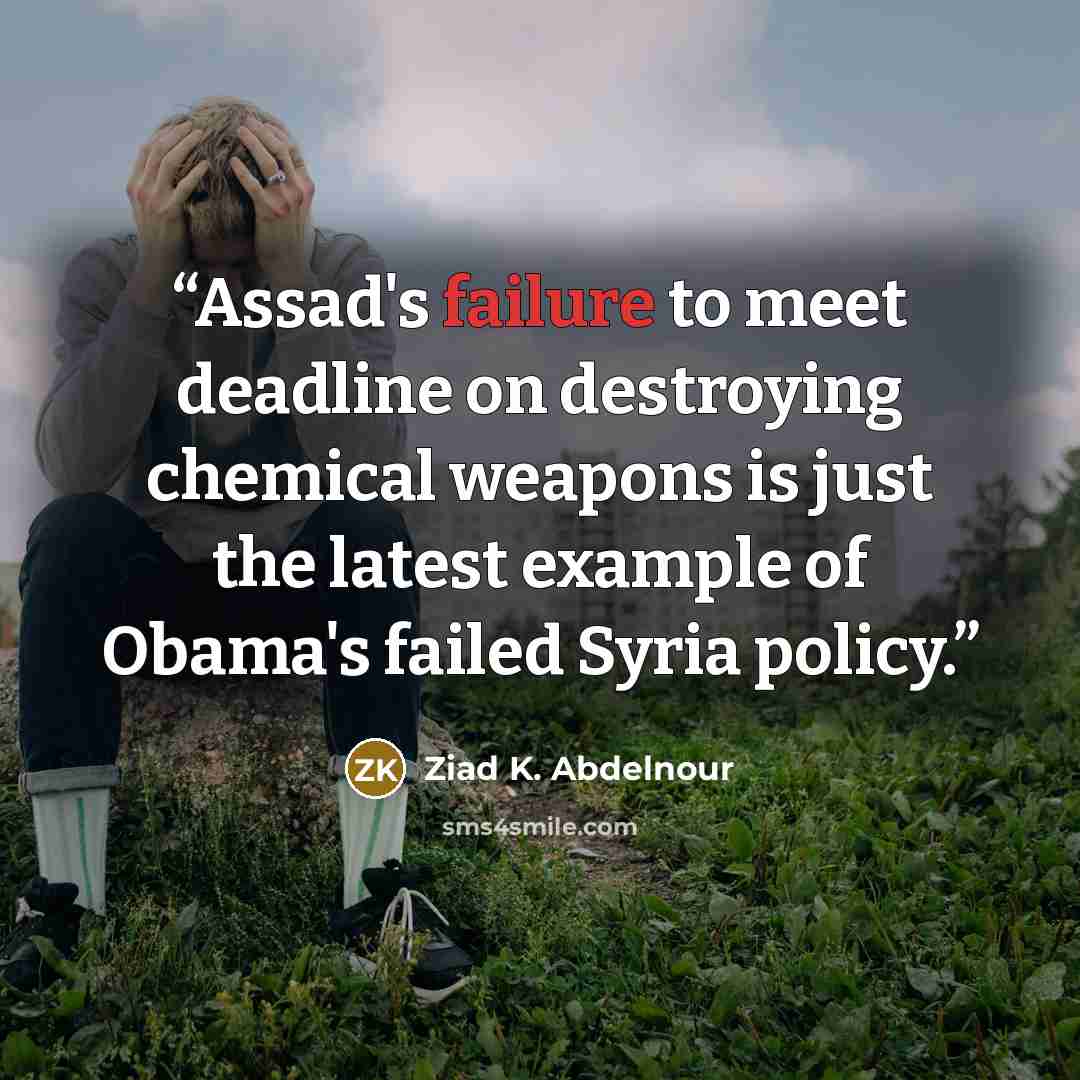 “Assad's failure to meet deadline on destroying chemical weapons is just the latest example of Obama's failed Syria policy.” quote by Ziad K. Abdelnour