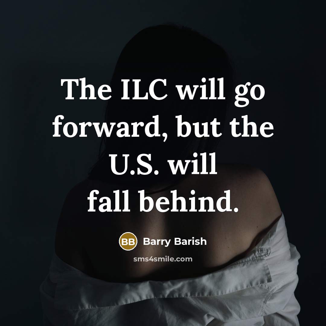 “The ILC will go forward, but the U.S. will fall behind.” quote by Barry Barish