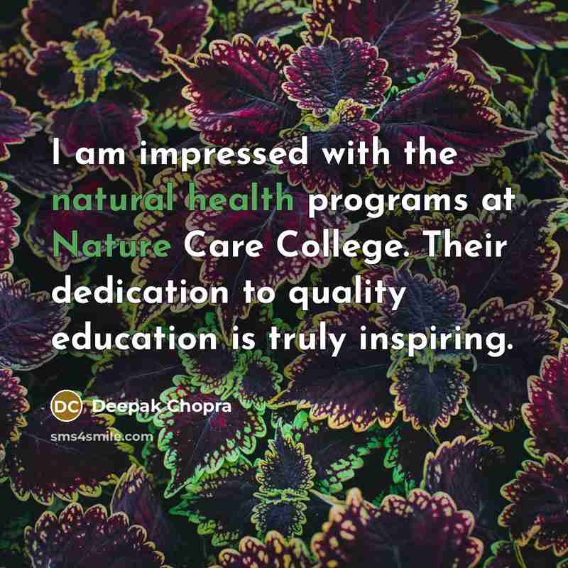 “I am impressed with the natural health programs at Nature Care College. Their dedication to quality education is truly inspiring.” quote by Deepak Chopra