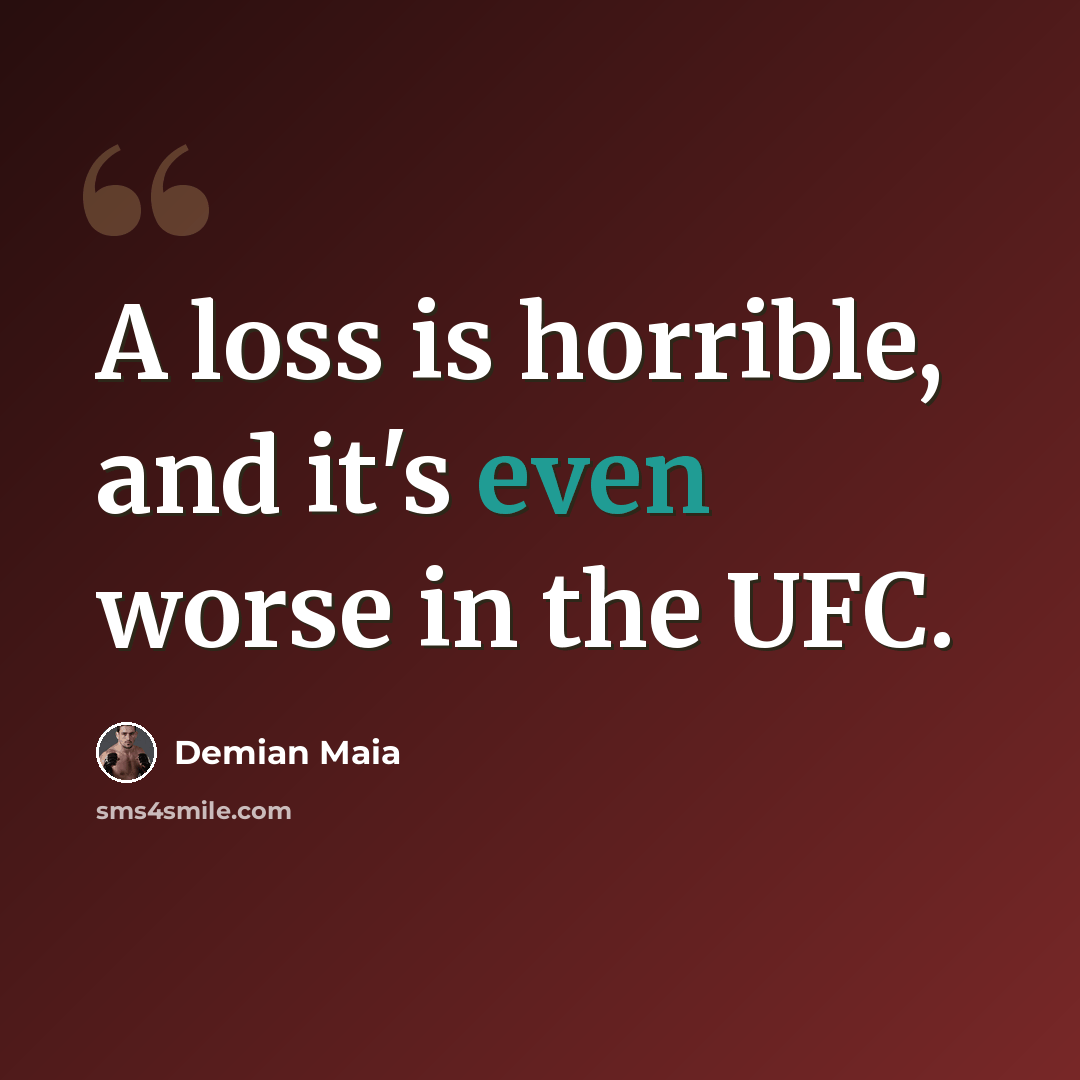 “A loss is horrible, and it's even worse in the UFC.” quote by Demian Maia