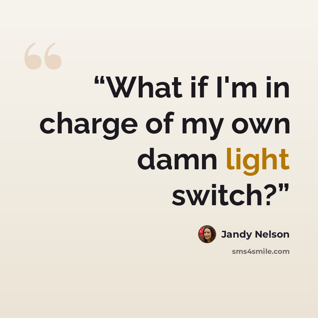 “What if I'm in charge of my own damn light switch?” quote by Jandy Nelson