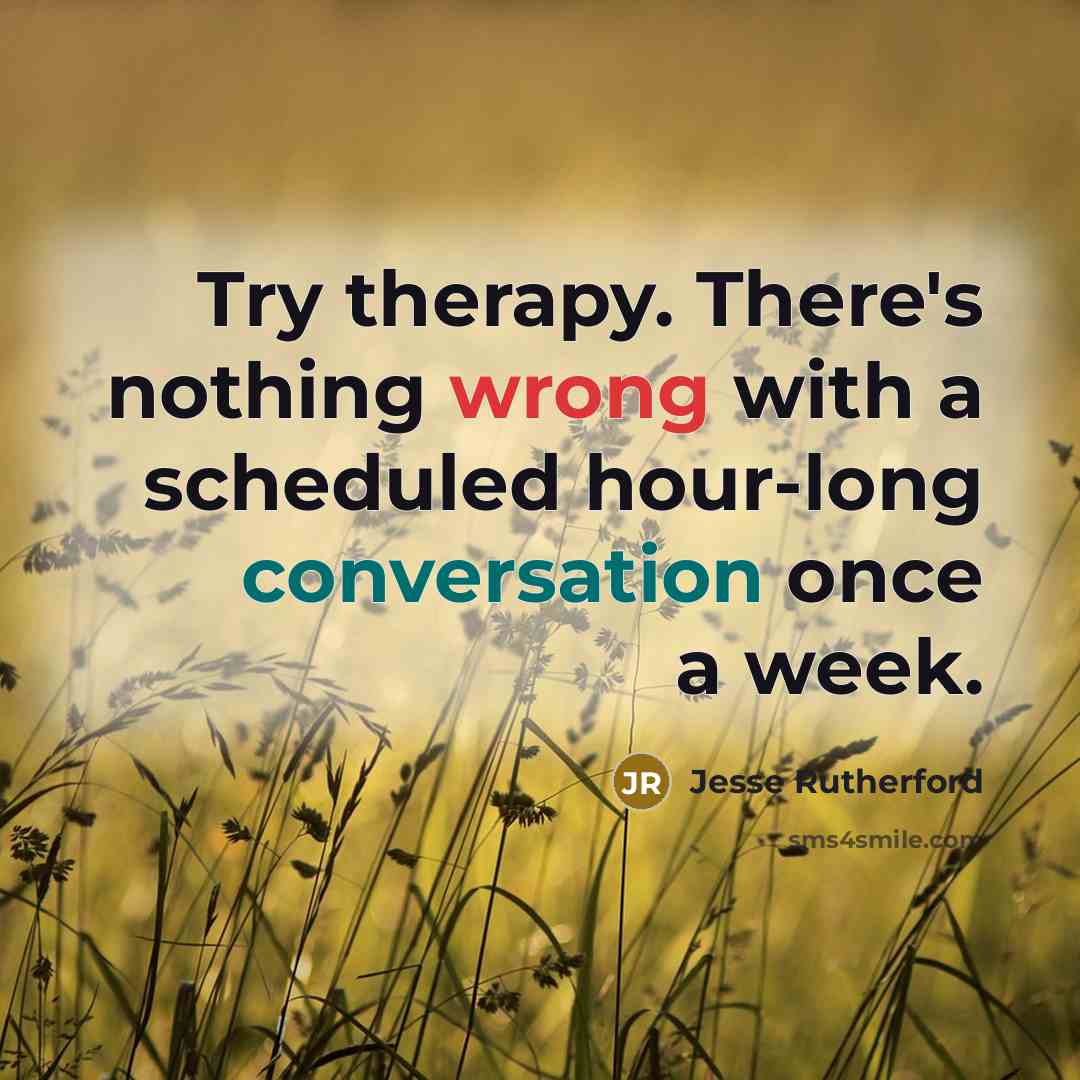 “Try therapy. There's nothing wrong with a scheduled hour-long conversation once a week.” quote by Jesse Rutherford