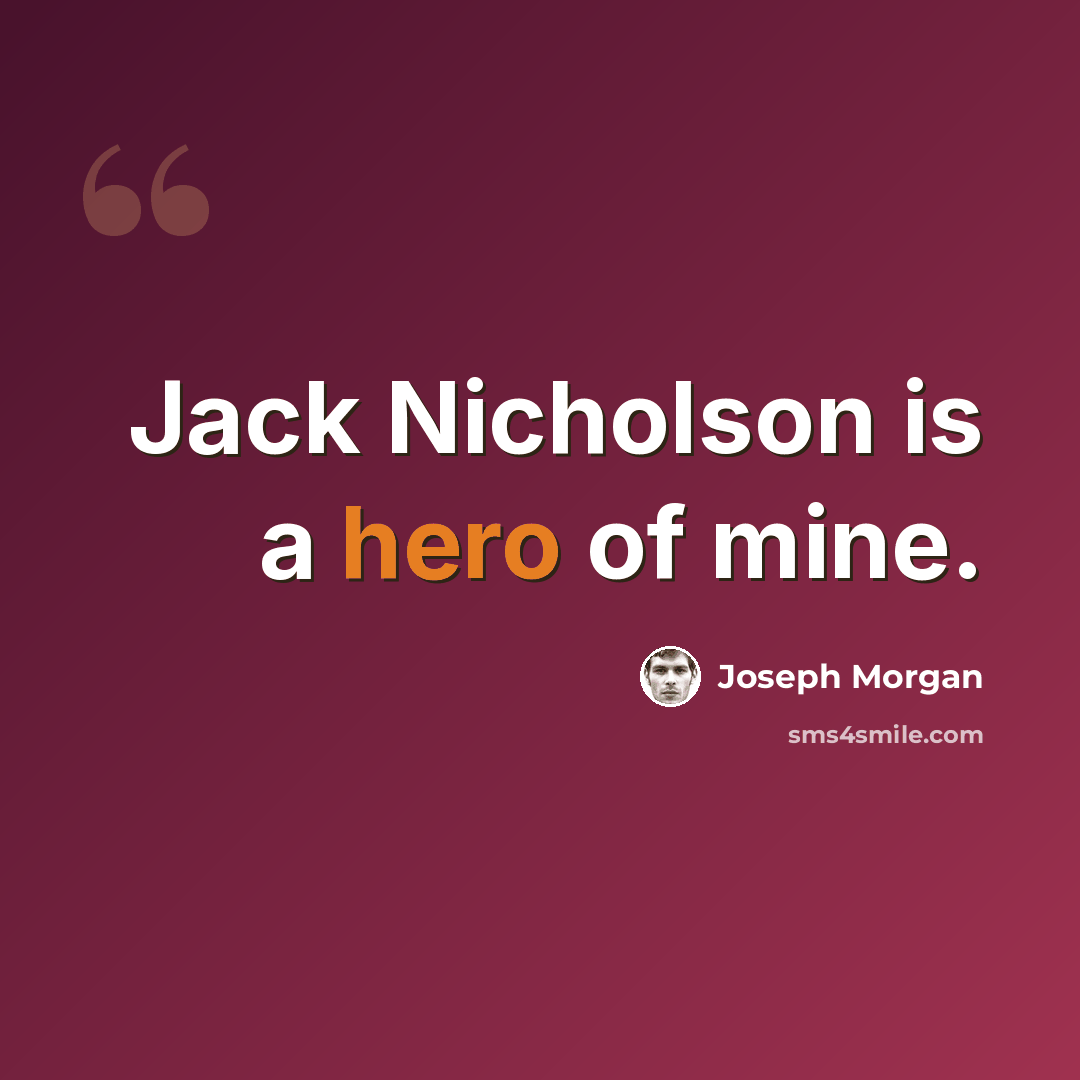 “Jack Nicholson is a hero of mine.” quote by Joseph Morgan