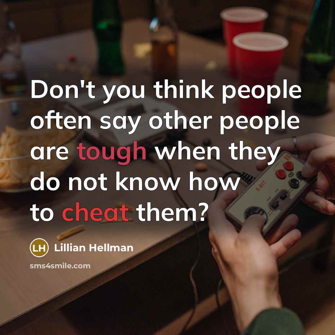 “Don't you think people often say other people are tough when they do not know how to cheat them?” quote by Lillian Hellman
