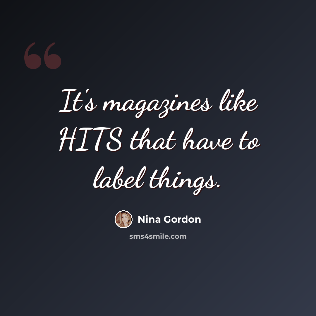 “It's magazines like HITS that have to label things.” quote by Nina Gordon