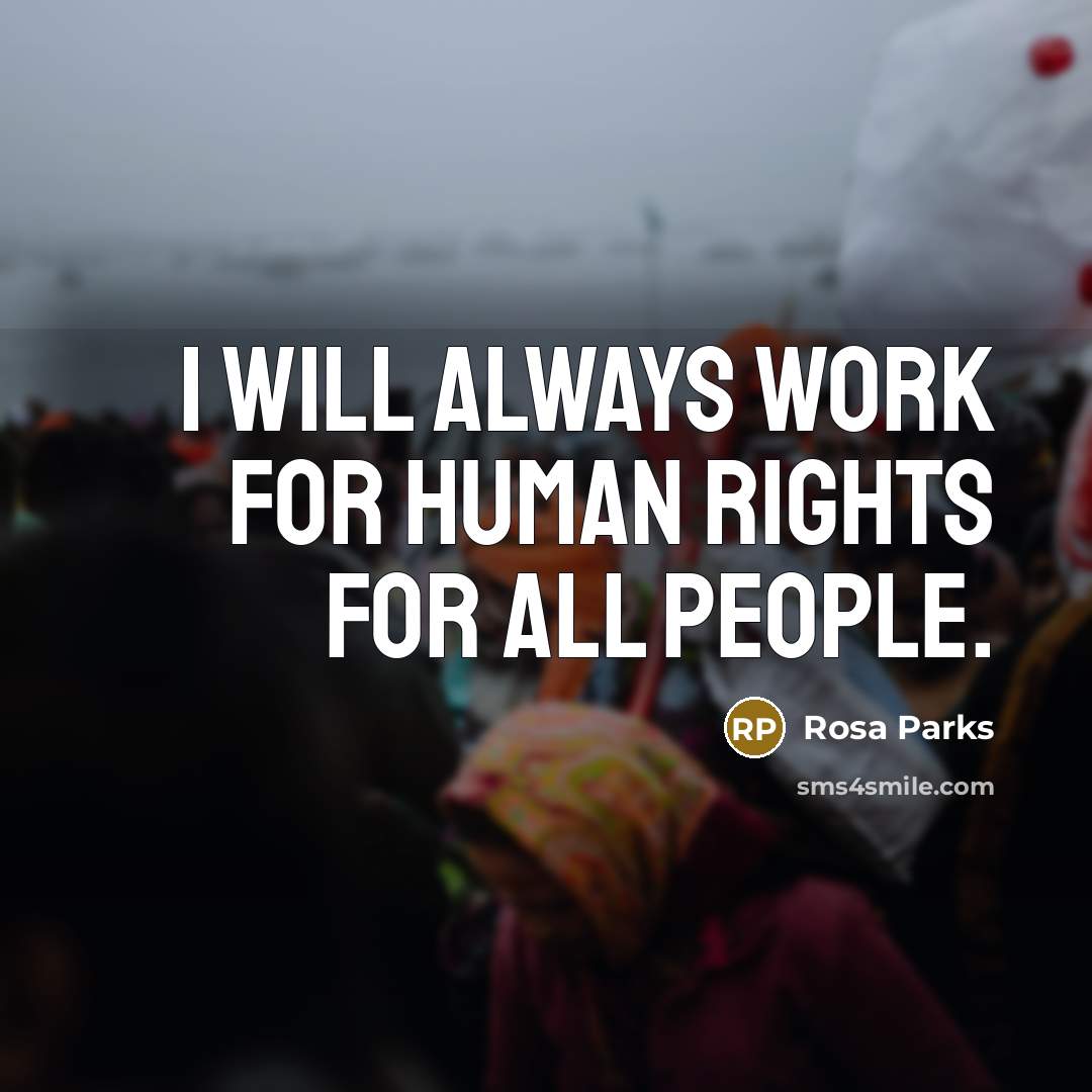 “I will always work for human rights for all people.” quote by Rosa Parks