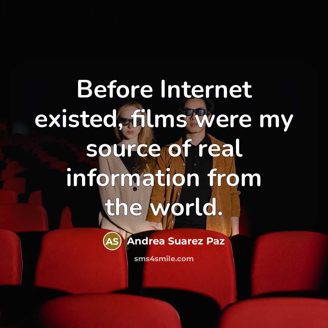 “Before Internet existed, films were my source of real information from the world.” quote by Andrea Suarez Paz