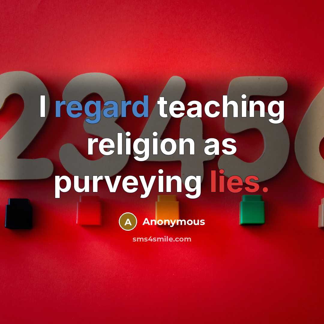 “I regard teaching religion as purveying lies.” quote by Anonymous