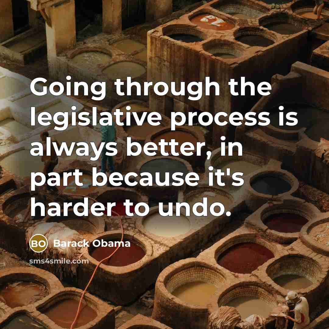 “Going through the legislative process is always better, in part because it's harder to undo.” quote by Barack Obama