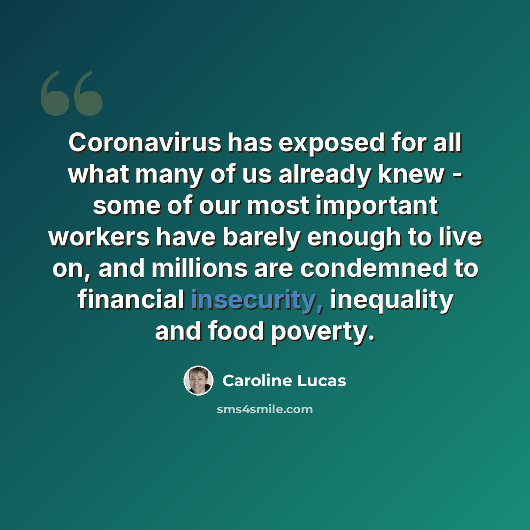 “Coronavirus has exposed for all what many of us already knew - some of our most important workers have barely enough to live on, and millions are condemned to financial insecurity, inequality and food poverty.” quote by Caroline Lucas