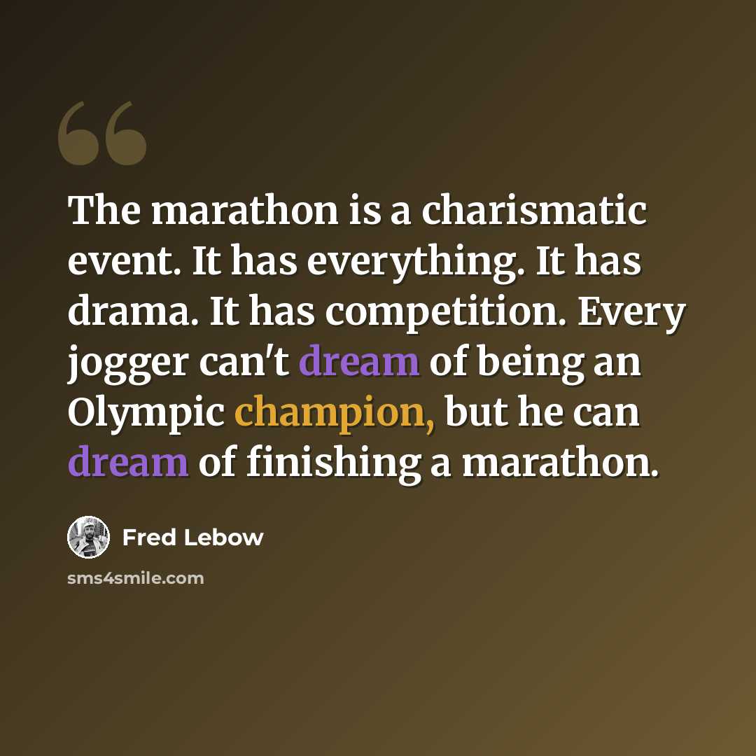 “The marathon is a charismatic event. It has everything. It has drama. It has competition. Every jogger can't dream of being an Olympic champion, but he can dream of finishing a marathon.” quote by Fred Lebow