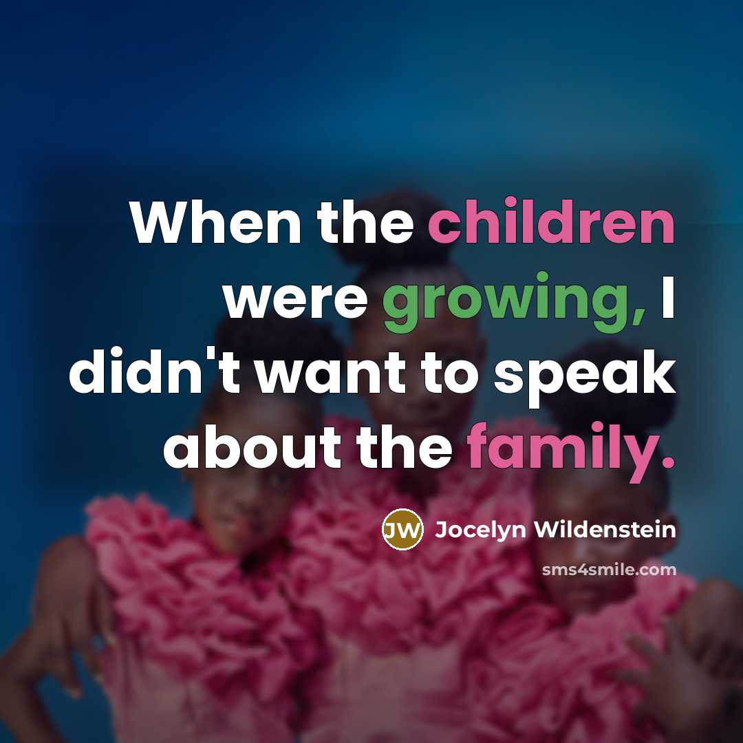 “When the children were growing, I didn't want to speak about the family.” quote by Jocelyn Wildenstein