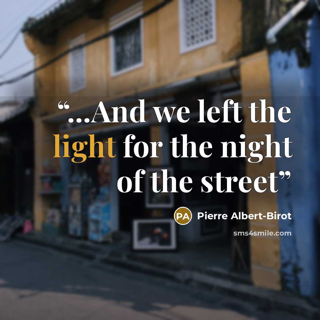 “...And we left the light for the night of the street” quote by Pierre Albert-Birot