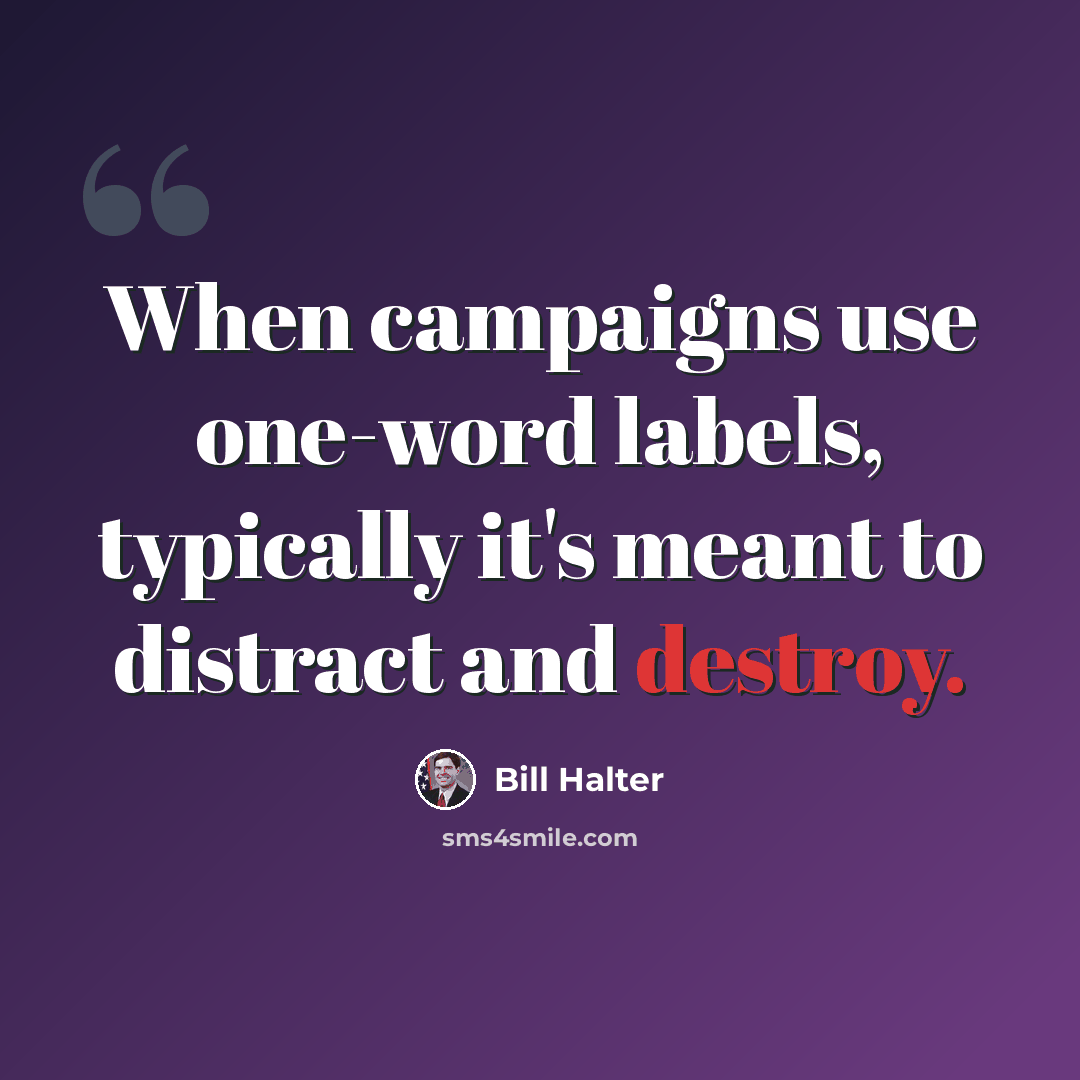 “When campaigns use one-word labels, typically it's meant to distract and destroy.” quote by Bill Halter
