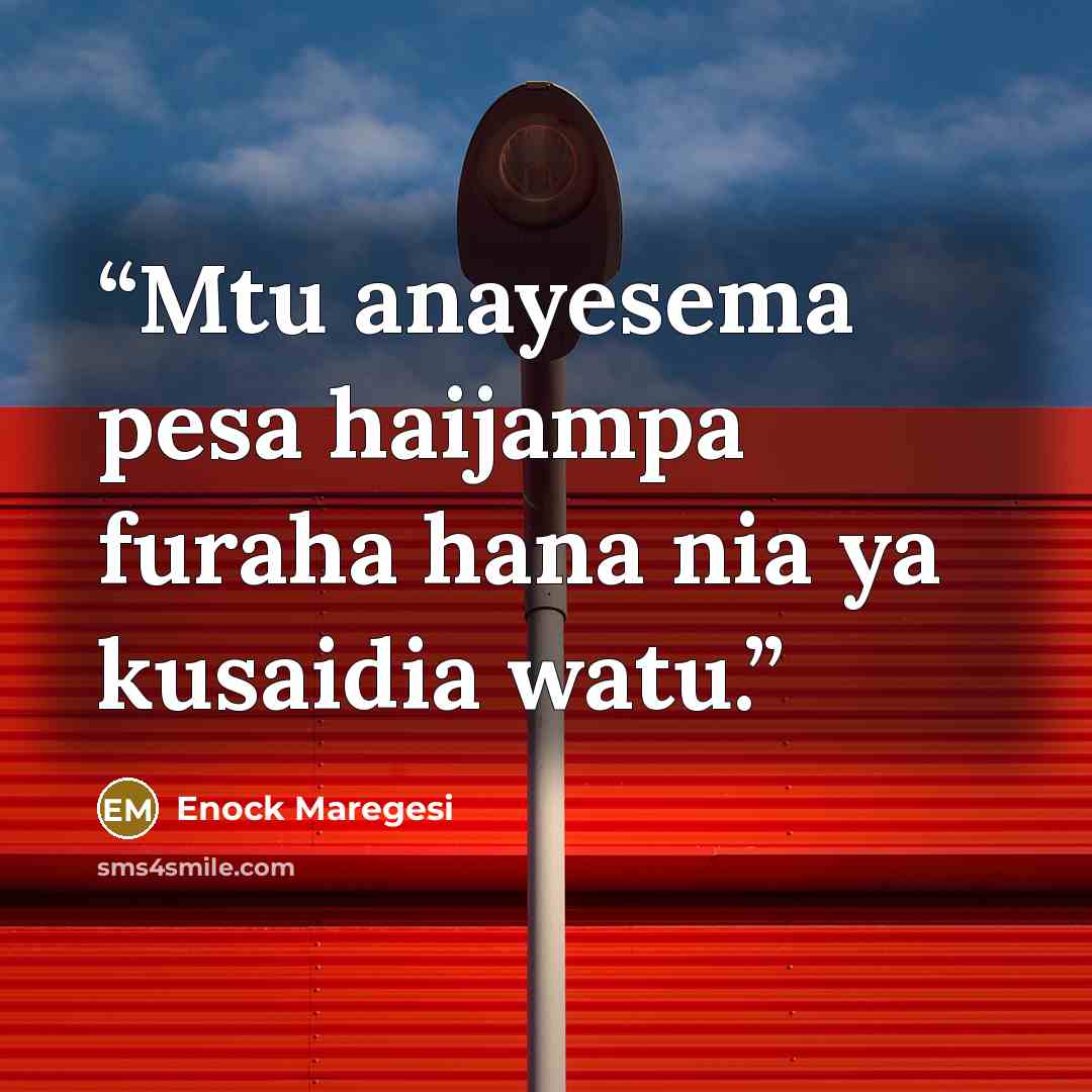 “Mtu anayesema pesa haijampa furaha hana nia ya kusaidia watu.” quote by Enock Maregesi