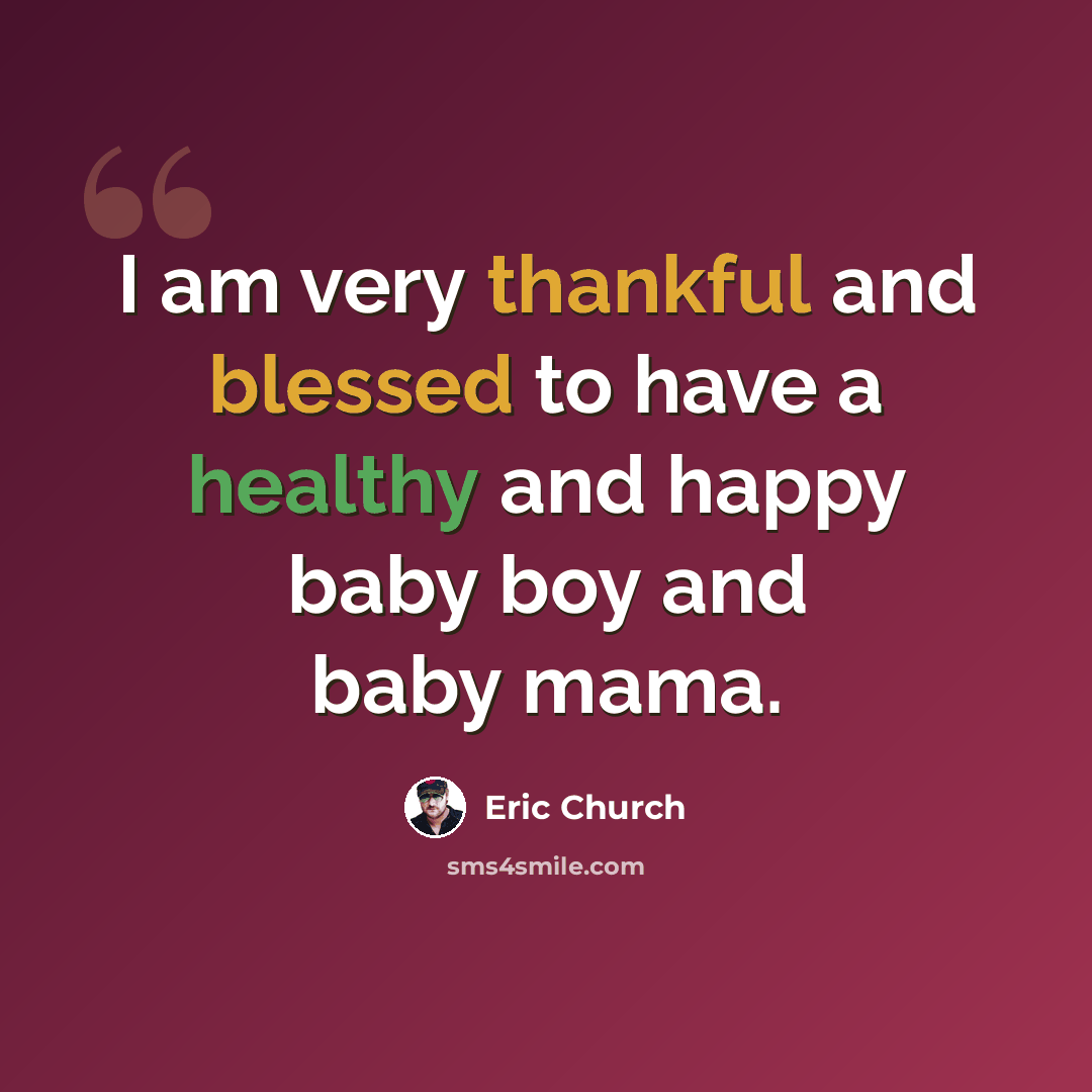 “I am very thankful and blessed to have a healthy and happy baby boy and baby mama.” quote by Eric Church