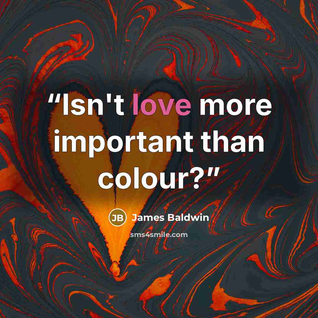 “Isn't love more important than colour?” quote by James Baldwin
