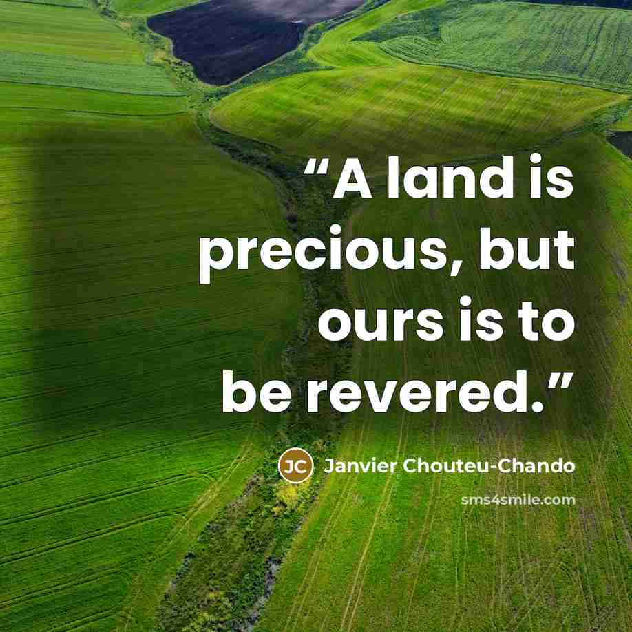 “A land is precious, but ours is to be revered.” quote by Janvier Chouteu-Chando