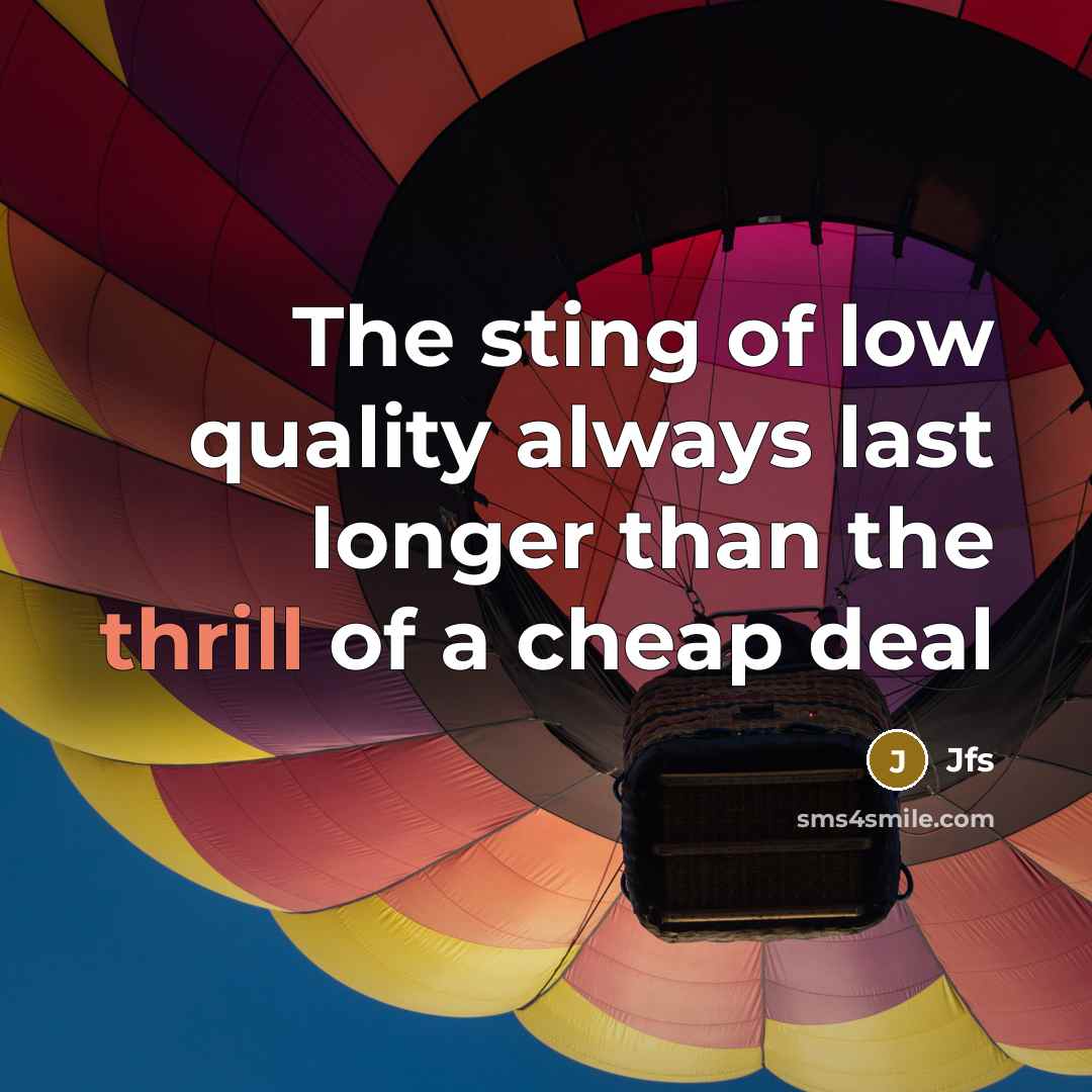 “The sting of low quality always last longer than the thrill of a cheap deal” quote by Jfs