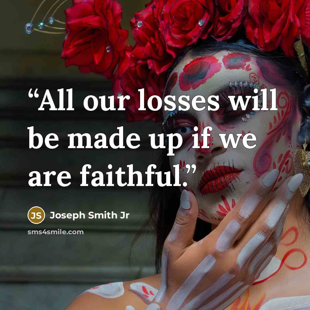 “All our losses will be made up if we are faithful.” quote by Joseph Smith Jr