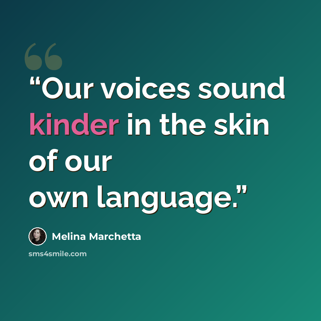 “Our voices sound kinder in the skin of our own language.” quote by Melina Marchetta