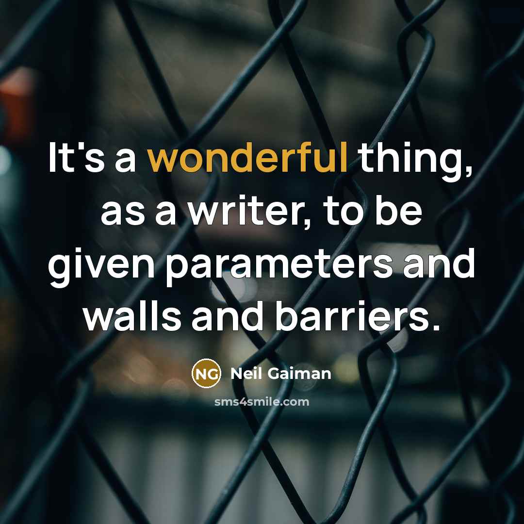 “It's a wonderful thing, as a writer, to be given parameters and walls and barriers.” quote by Neil Gaiman