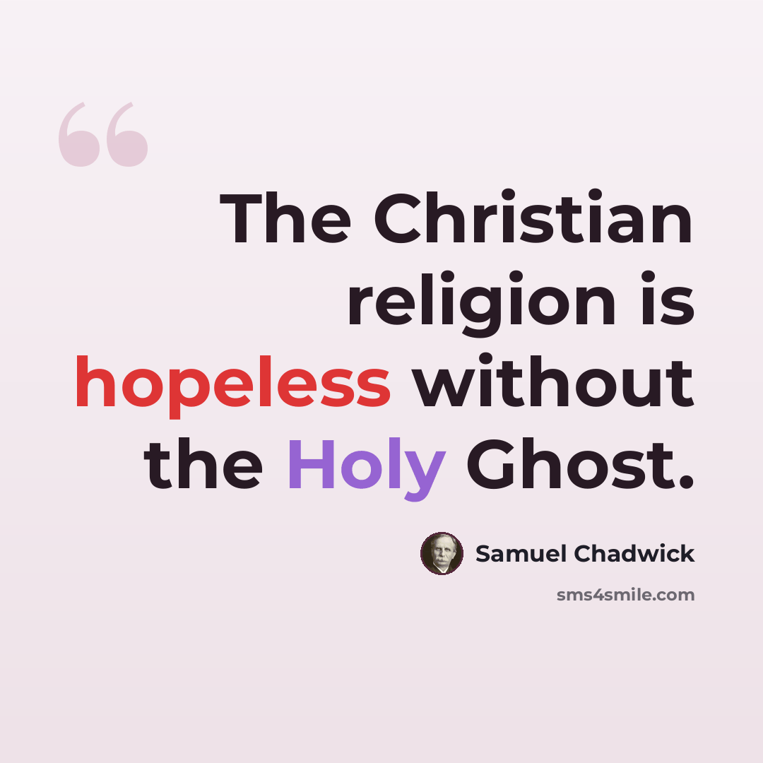 “The Christian religion is hopeless without the Holy Ghost.” quote by Samuel Chadwick