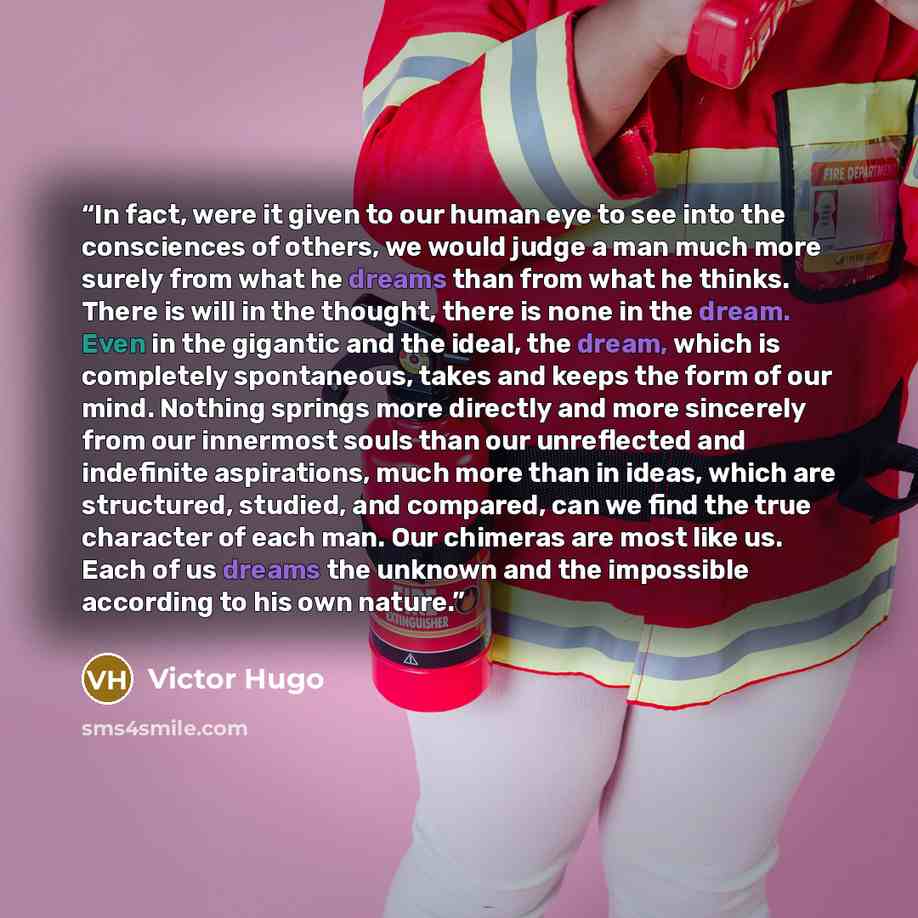 “In fact, were it given to our human eye to see into the consciences of others, we would judge a man much more surely from what he dreams than from what he thinks. There is will in the thought, there is none in the dream. Even in the gigantic and the ideal, the dream, which is completely…” quote by Victor Hugo