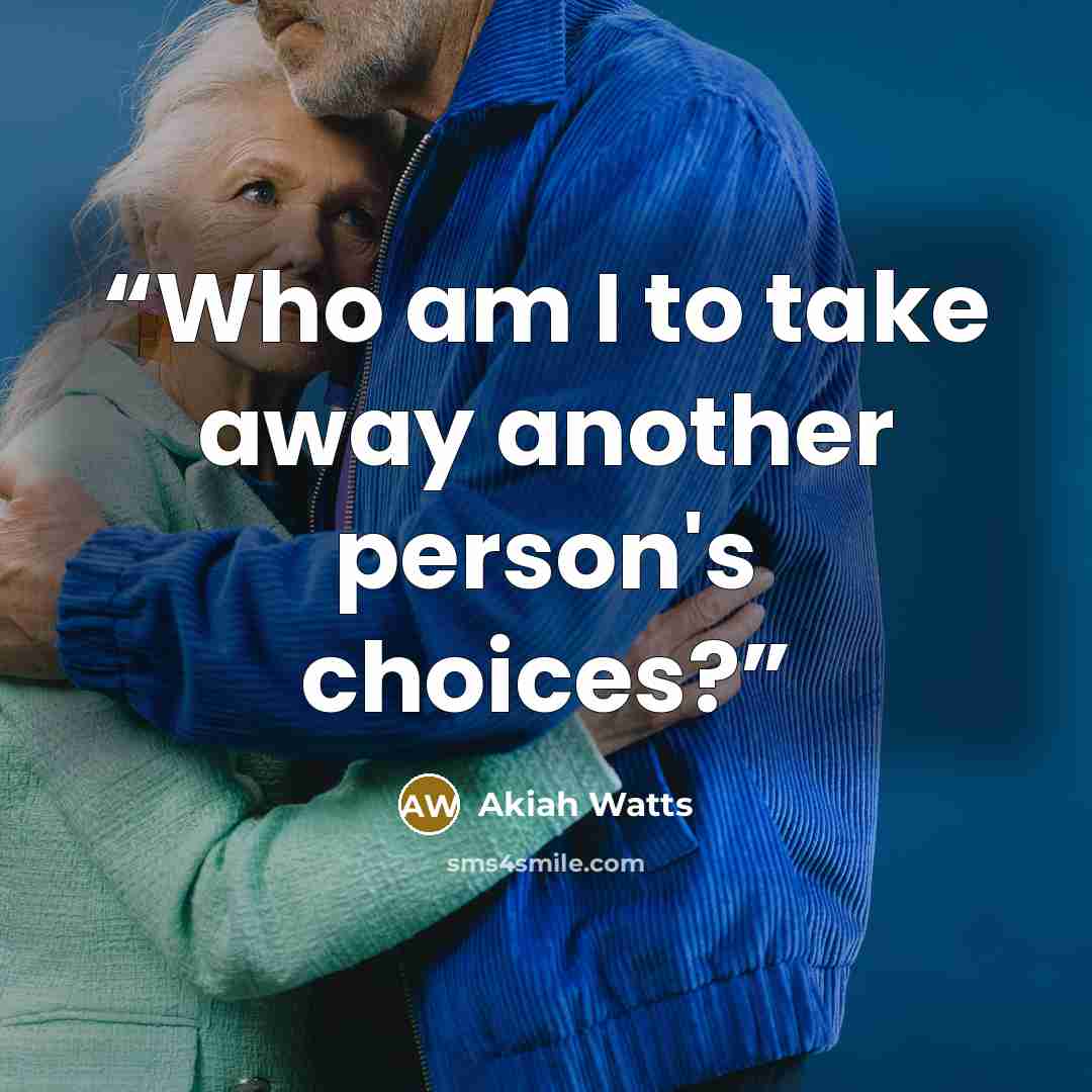 “Who am I to take away another person's choices?” quote by Akiah Watts