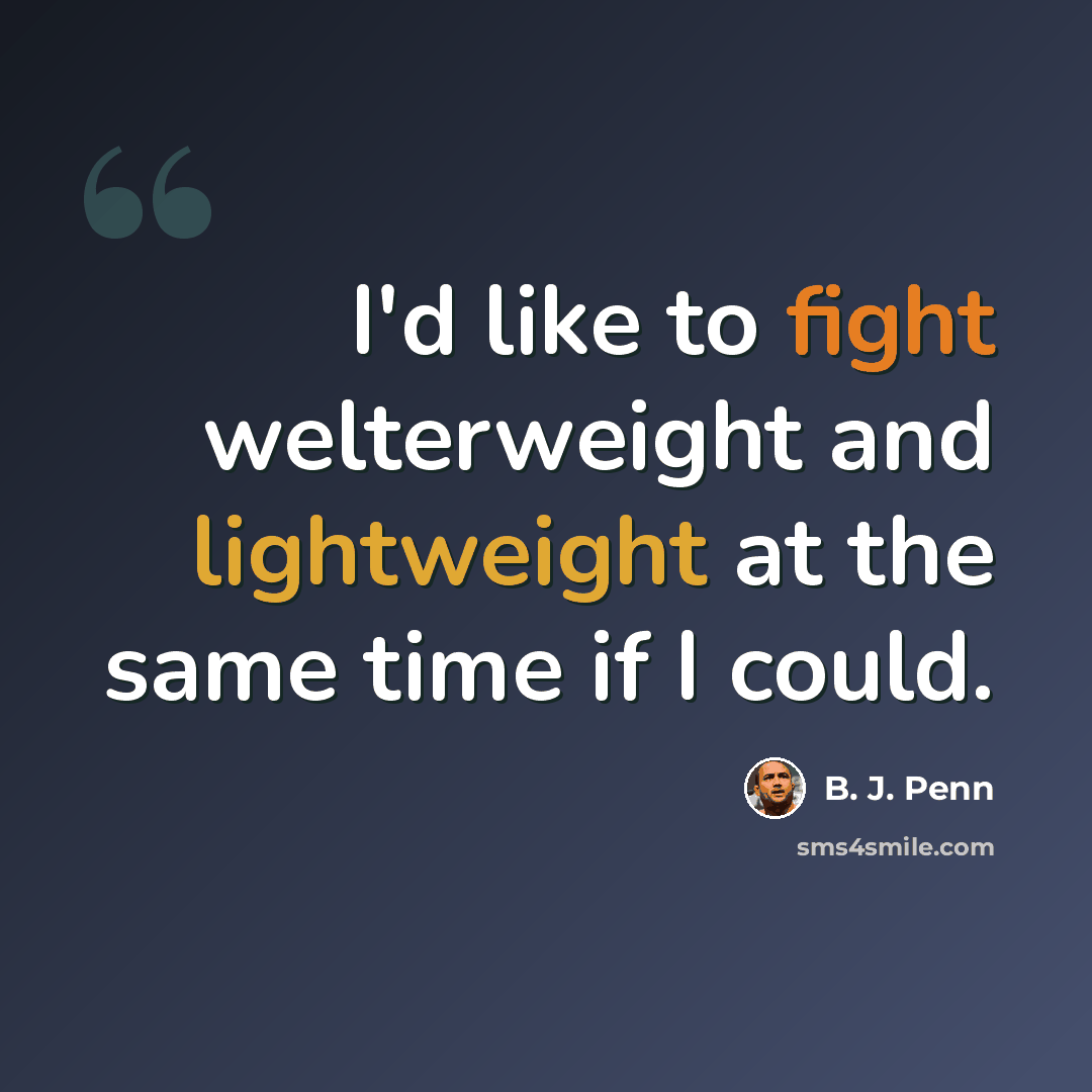 “I'd like to fight welterweight and lightweight at the same time if I could.” quote by B. J. Penn