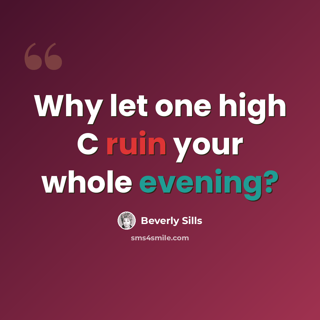 “Why let one high C ruin your whole evening?” quote by Beverly Sills