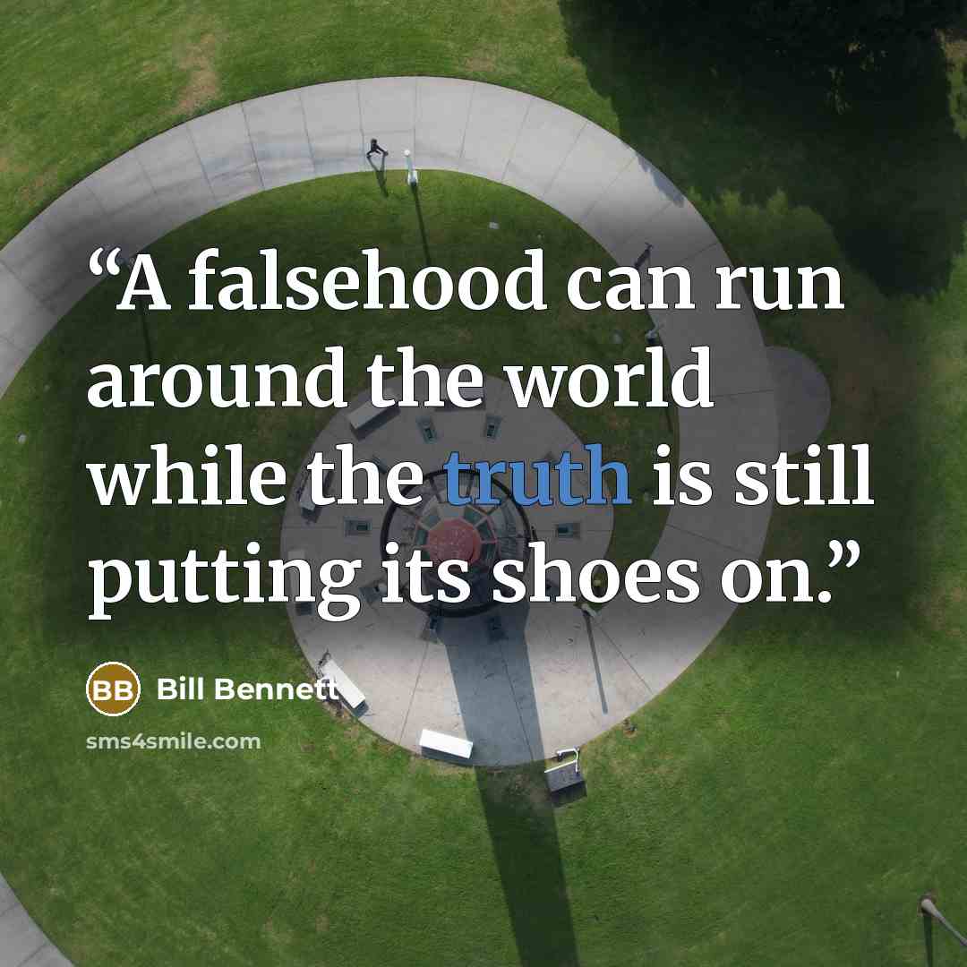 “A falsehood can run around the world while the truth is still putting its shoes on.” quote by Bill Bennett