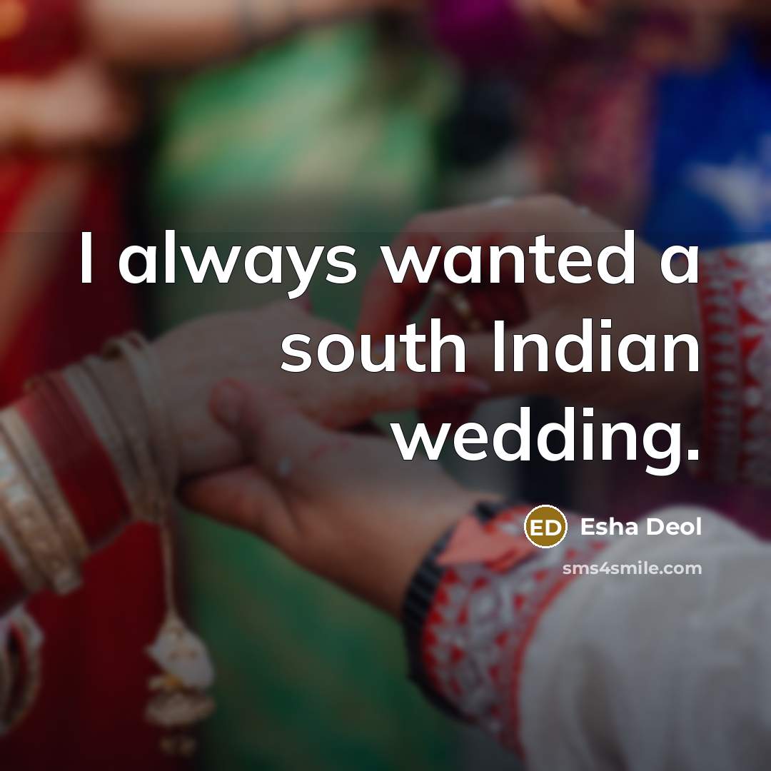 “I always wanted a south Indian wedding.” quote by Esha Deol