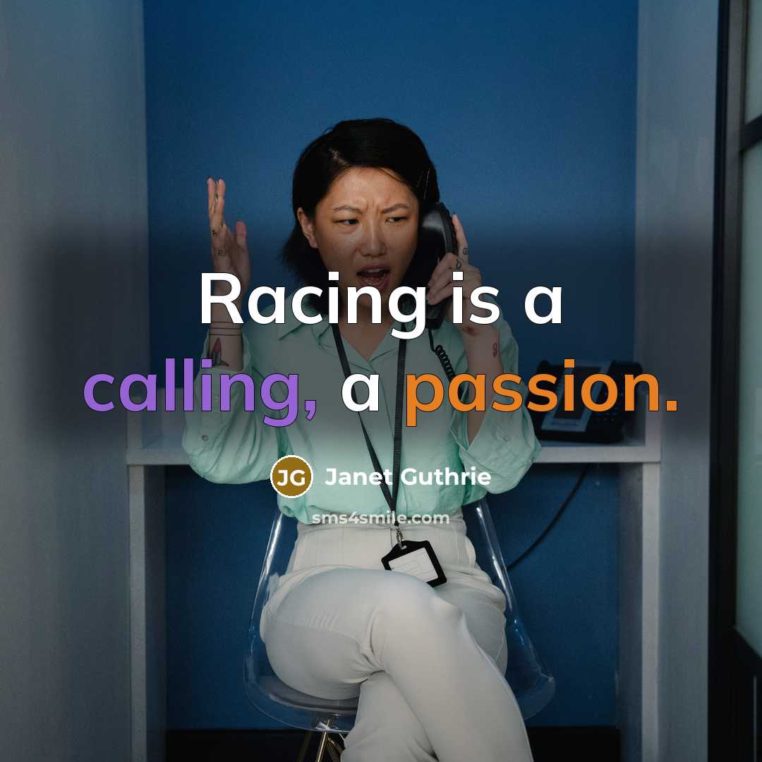 “Racing is a calling, a passion.” quote by Janet Guthrie