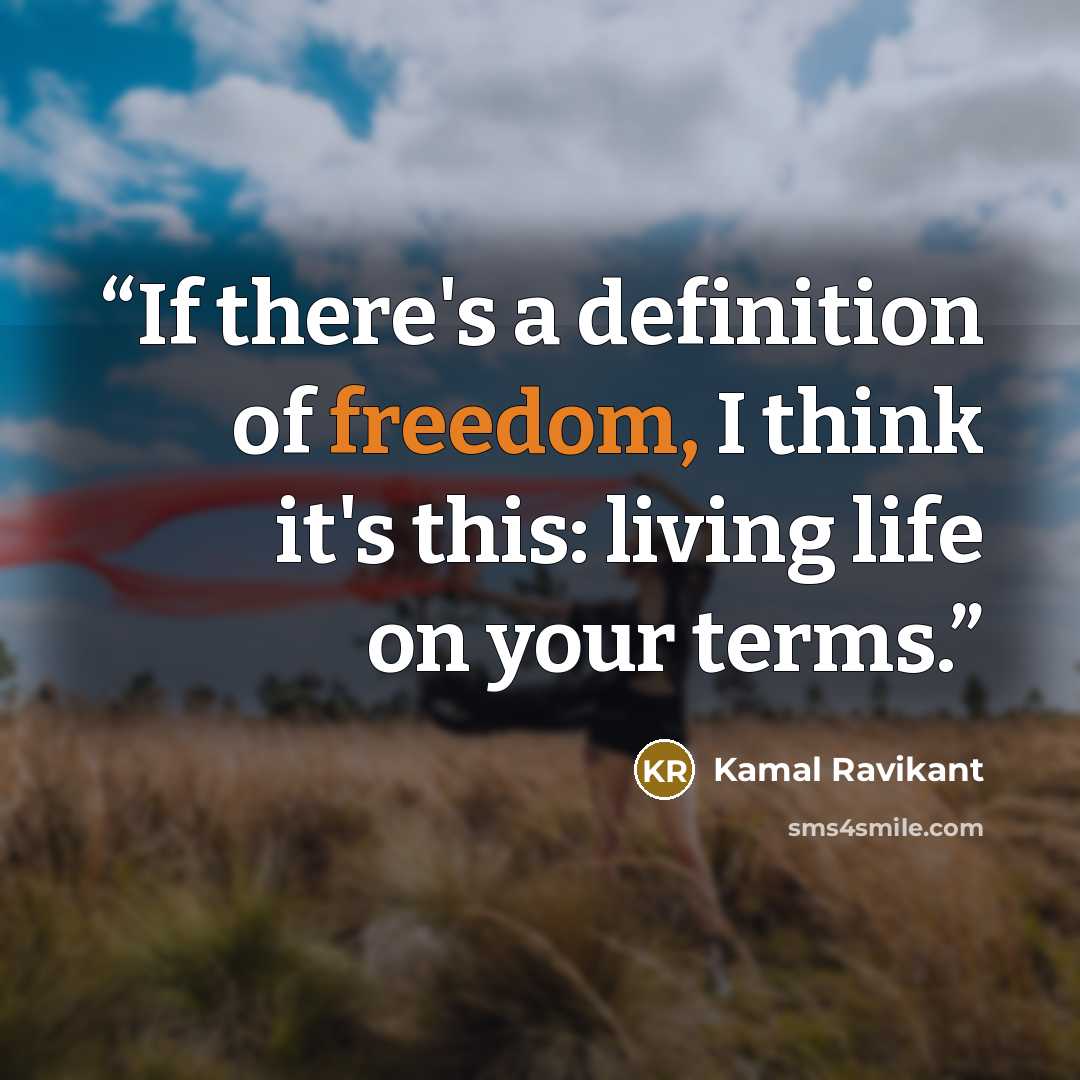 “If there's a definition of freedom, I think it's this: living life on your terms.” quote by Kamal Ravikant