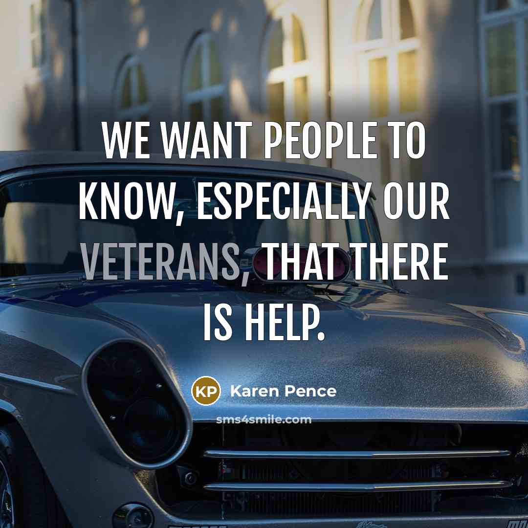 “We want people to know, especially our veterans, that there is help.” quote by Karen Pence