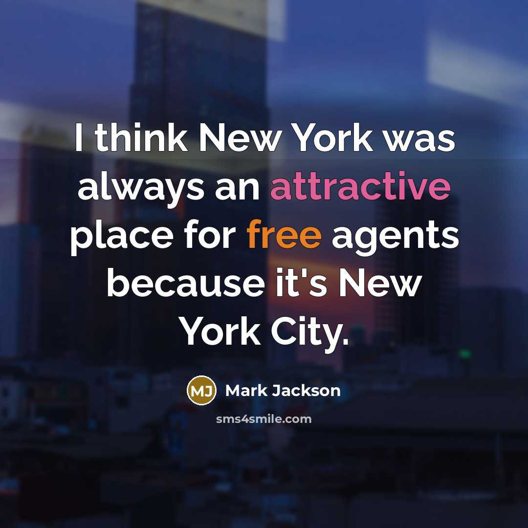 “I think New York was always an attractive place for free agents because it's New York City.” quote by Mark Jackson